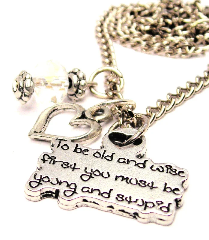 women's necklaces gold -To Be Old And Wise First You Must Be Young And Stupid Necklace with Small Heart